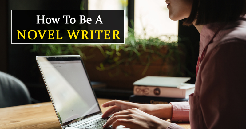 How To Be A Novel Writer | How To Start Novel Writing