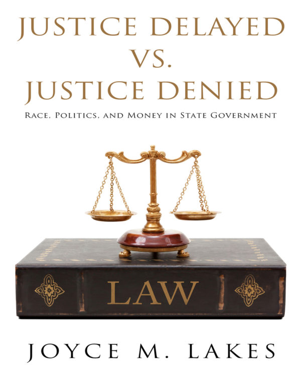 Justice Delayed Vs. Justice Denied: Race, Politics, And Money In State ...